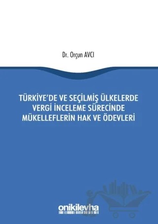 Türkiye'de ve Seçilmiş Ülkelerde Vergi İnceleme Sürecinde Mükelleflerin Hak ve Ödevleri – Orçun Avcı – On İki Levha Yayınları kitap kapağı