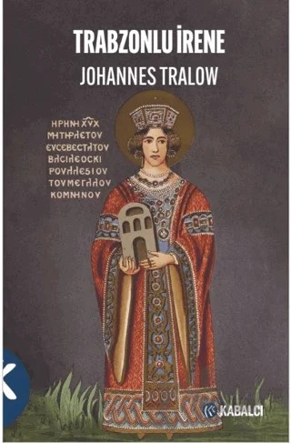 Trabzonlu İrene – Johannes Tralow – Kabalcı Yayınevi - Doruk Yayınları kitap kapağı