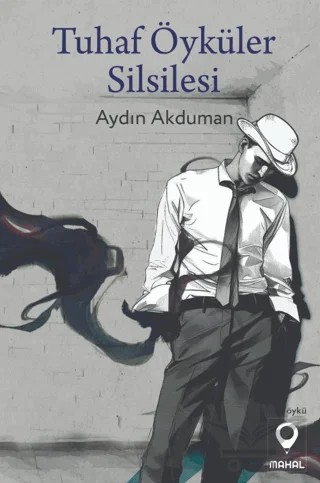 Tuhaf Öyküler Silsilesi – Aydın Akduman – Mahal Edebiyat kitap kapağı