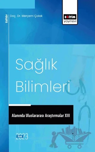 Sağlık Bilimleri Alanında Uluslararası Araştırmalar XIII – Beyza Suvarıklı Alan, Serdar Vanlı, Firuze Kurtoğlu, Oğuzhan Zengin, Oğuz Öztürk, Tuğba Sevimli, Murat Sevimli, Neşe Yakşi, İbrahim Hakkı Çağıran, Erva Çağıran, Mahmut Emin Çelik – Eğitim Yayınevi - Bilimsel Eserler kitap kapağı