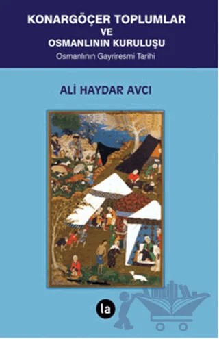 Konargöçer Toplumlar ve Osmanlının Kuruluşu – Ali Haydar Avcı – La Kitap kitap kapağı