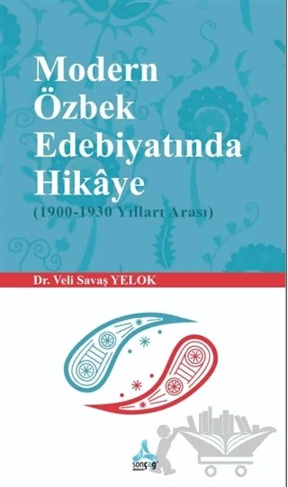Modern Özbek Edebiyatında Hikaye (1900-1930 Yılları Arası) – Veli Savaş Yelok – Sonçağ Yayınları kitap kapağı