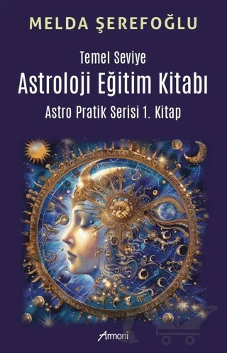 Temel Seviye Astroloji Eğitim Kitabı- Astro Pratik 1. Kitap – Melda Şerefoğlu – Armoni Yayıncılık kitap kapağı