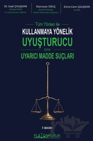 Tüm Yönleri ile Kullanmaya Yönelik Uyuşturucu veya Uyarıcı Madde Suçları – Suat Çalışkan, Ramazan Oruç, Emre Cem Çalışkan – Platon Hukuk kitap kapağı