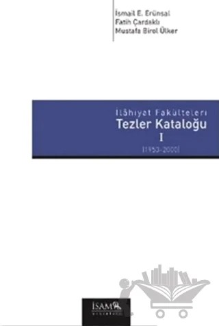 İlahiyat Fakülteleri Tezler Kataloğu 1 – Fatih Çardaklı, İsmail Ürünsal, Mustafa Birol Ülker – İsam Yayınları kitap kapağı