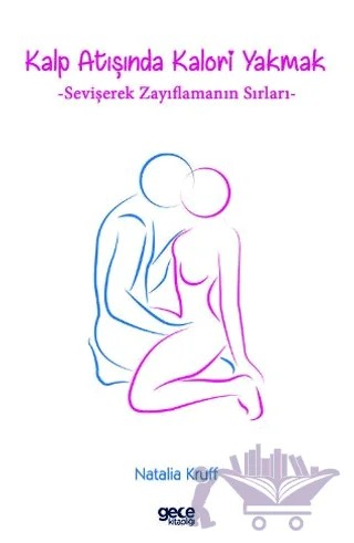 Kalp Atışında Kalori Yakmak: Sevişerek Zayıflamanın Sırları – Natalia Kruff – Gece Kitaplığı kitap kapağı