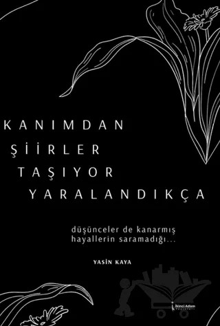 Kanımdan Şiirler Taşıyor Yaralandıkça – Yasin Kaya – İkinci Adam Yayınları kitap kapağı