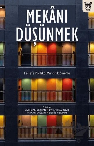 Mekanı Düşünmek – Ali Somel, Asu BEŞGEN, Berrak Erdal, Ceyhun Gürkan, Deniz Yıldırım, Emre Erol, Erdem Yazar, Evren Haspolat, Ezgi Karmaz, Gülgün Meşe, Güncel Önkal, Hakan Sağlam, İshak Memişoğlu, N. Ezgi Zünbüloğlu, Saim Can Beritan, Şeyma Duman, T. Kerem Koramaz – Nika Yayınevi kitap kapağı