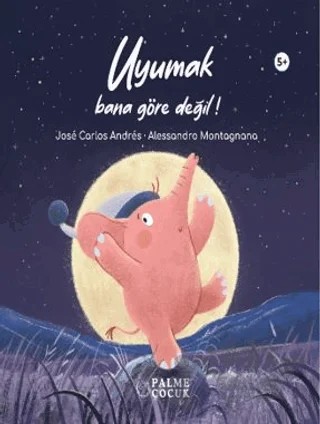 Uyumak Bana Göre Değil – Jose Carlos Andres, Alessandro Montagnana – Palme Çocuk kitap kapağı