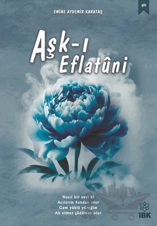 Aşk-ı Eflatuni – Emine Aydemir Karataş – İBK - İz Bırakan Kalemler kitap kapağı