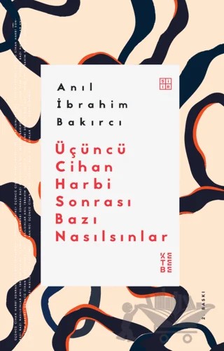 Üçüncü Cihan Harbi Sonrası Bazı Nasılsınlar – Anıl İbrahim Bakırcı – Ketebe Yayınları kitap kapağı