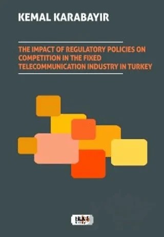 The Impact of Regulatory Policies on Competition in The Fixed Telecommunication Industry in Turkey – Kemal Karabayır – Tilki Kitap kitap kapağı