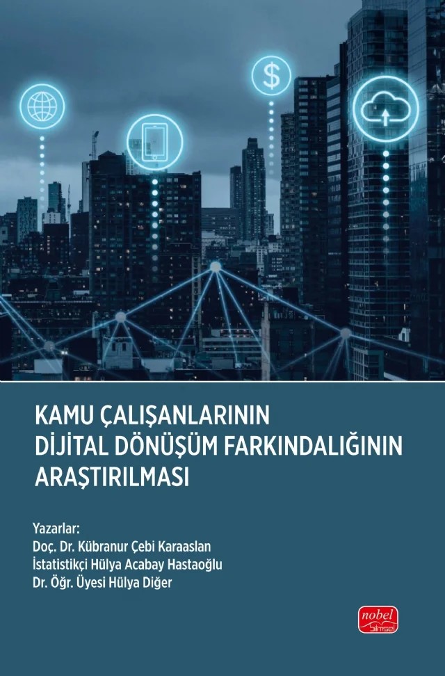 Kamu Çalışanlarının Dijital Dönüşüm Farkındalığının Araştırılması – Kübranur Çebi Karaaslan, Hülya Acabay Hastaoğlu, Hülya Diğer – Nobel Bilimsel Eserler kitap kapağı