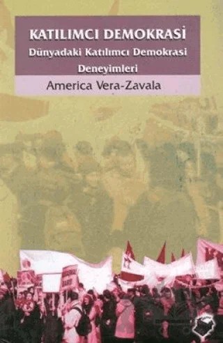 Katılımcı Demokrasi Dünyadaki Katılımcı Demokrasi Deneyimleri – America Vera-Zavala – Dipnot Yayınları kitap kapağı
