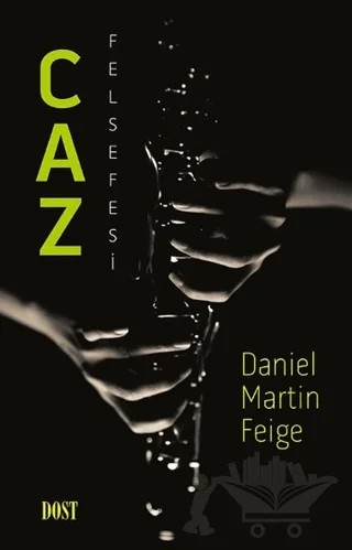 Caz Felsefesi – Daniel Martin Feige – Dost Kitabevi Yayınları kitap kapağı