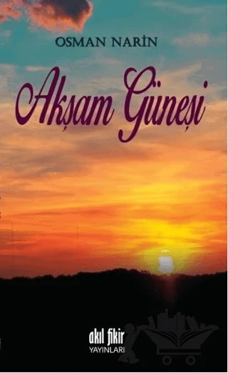 Akşam Güneşi – Osman Narin – Akıl Fikir Yayınları kitap kapağı