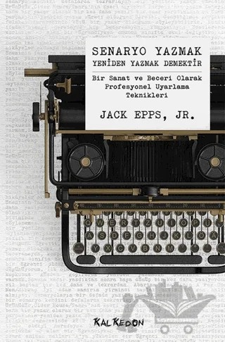 Senaryo Yazmak Yeniden Yazmak Demektir – Jack Epps Jr. – Kalkedon Yayıncılık kitap kapağı