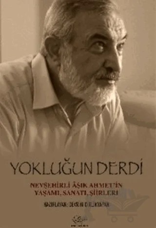Yokluğun Derdi Nevşehirli Aşık Ahmet’in Yaşamı, Sanatı, Şiirleri – Ali Rıza Kalkan – Ürün Yayınları kitap kapağı