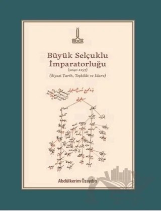 Büyük Selçuklu İmparatorluğu (1040-1157) (Siyasi Tarih, Teşkilat ve İdare) – Abdülkerim Özaydın – IRCICA kitap kapağı