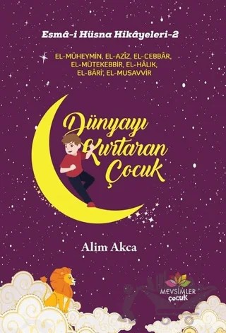 Dünyayı Kurtaran Çocuk - Esma-i Hüsna Hikayeleri 2 – Alim Akca – Mevsimler Kitap kitap kapağı