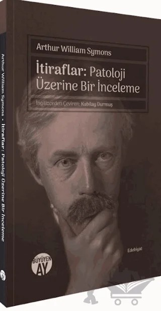 İtiraflar: Patoloji Üzerine Bir İnceleme – Arthur William Symons – Büyüyen Ay Yayınları kitap kapağı