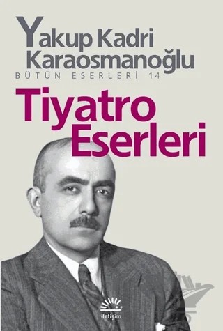 Tiyatro Eserleri – Yakup Kadri Karaosmanoğlu – İletişim Yayınevi kitap kapağı