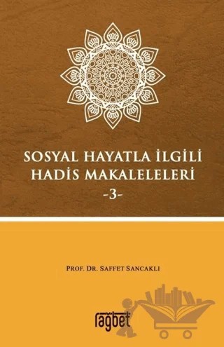 Sosyal Hayatla İlgili Hadis Makaleleri-3 – Saffet Sancaklı – Rağbet Yayınları kitap kapağı
