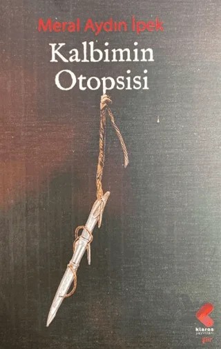 Kalbimin Otopsisi – Meral Aydın İpek – Klaros Yayınları kitap kapağı