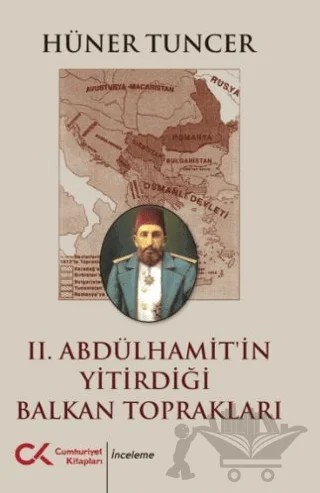 II. Abdülhamit’in Yitirdiği Balkan Toprakları – Hüner Tuncer – Cumhuriyet Kitapları kitap kapağı