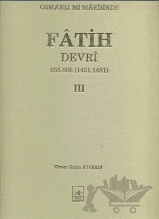 Osmanlı Mi’marisinde Fatih Devri 3. Cilt – Ekrem Hakkı Ayverdi – İstanbul Fetih Cemiyeti Yayınları kitap kapağı