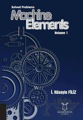 Solved Problems Machine Elements Volume 1 – İ. Hüseyin Filiz – Akademisyen Kitabevi kitap kapağı