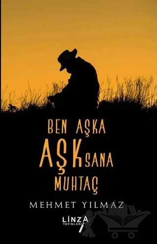 Ben Aşka Aşk Sana Muhtaç – Mehmet Yılmaz – Linza Yayınları kitap kapağı