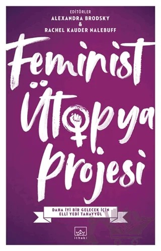 Feminist Ütopya Projesi – Alexandra Brodsky, Rachel Kauder Nalebuff – İthaki Yayınları kitap kapağı