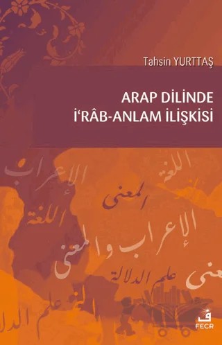 Arap Dilinde İ'rab - Anlam İlişkisi – Tahsin Yurttaş – Fecr Yayınları kitap kapağı