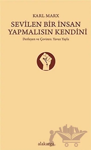 Sevilen Bir İnsan Yapmalısın Kendini – Karl Marx – Alakarga Sanat Yayınları kitap kapağı