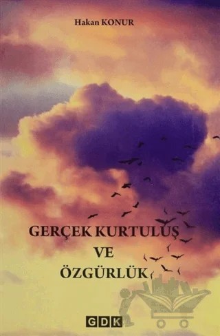 Gerçek Kurtuluş ve Özgürlük – Hakan Konur – GDK Yayınları kitap kapağı
