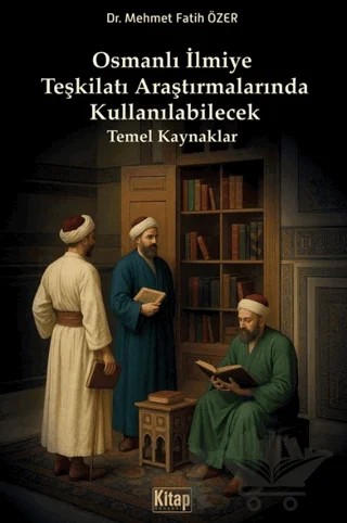Osmanlı İlmiye Teşkilatı Araştırmalarında Kullanılabilecek Temel Kaynaklar – Mehmet Fatih Özer – Kitap Dünyası Yayınları kitap kapağı