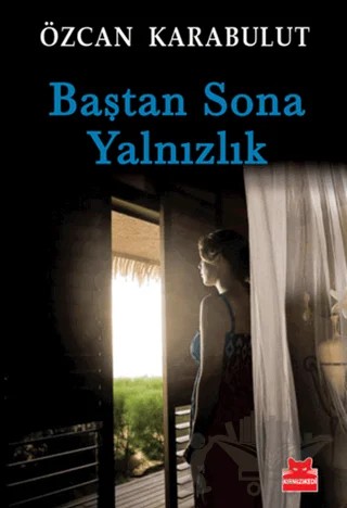 Baştan Sona Yalnızlık – Özcan Karabulut – Kırmızı Kedi Yayınevi kitap kapağı