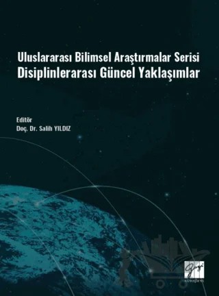 Uluslararası Bilimsel Araştırmalar Serisi Disiplinlerarası Güncel Yaklaşımlar – Kolektif – Gazi Kitabevi kitap kapağı