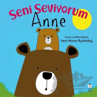 Seni Seviyorum Anne – İrem Horoz Aydındağ – Luna Çocuk Yayınları kitap kapağı