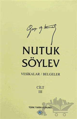 Nutuk Söylev Cilt: 3 Vesikalar / Belgeler – Mustafa Kemal Atatürk – Türk Tarih Kurumu Yayınları kitap kapağı