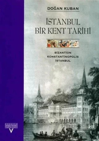 İstanbul Bir Kent Tarihi Bizantion, Konstantinopolis, İstanbul – Doğan Kuban – Tarih Vakfı Yurt Yayınları kitap kapağı
