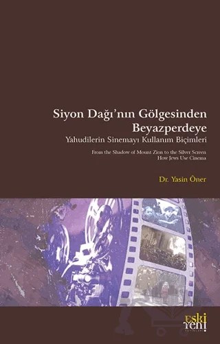Siyon Dağı’nın Gölgesinde Beyazperdeye Yahudilerin Sinemayı Kullanım Biçimleri – Yasin Öner – Eski Yeni Yayınları kitap kapağı