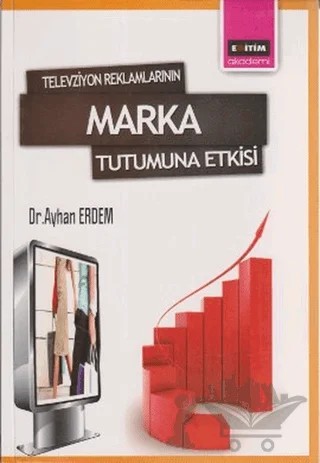 Televizyon Reklamlarının Marka Tutumuna Etkisi – Ayhan Erdem – Eğitim Yayınevi - Bilimsel Eserler kitap kapağı