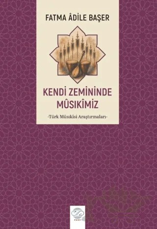 Kendi Zemininde Musıkimiz – Fatma Adile Başer – Post Yayınevi kitap kapağı