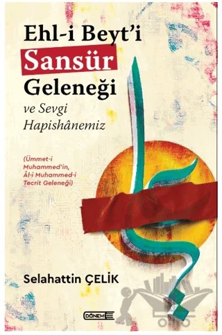 Ehl-i Beyt’i Sansür Geleneği Ve Sevgi Hapishanemiz – Selahattin Çelik – Dönem Yayıncılık kitap kapağı