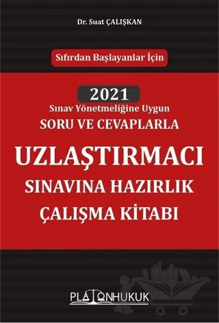 Sıfırdan Başlayanlar İçin 2021 Sınav Yönetmeliğine Uygun Soru ve Cevaplarla Uzlaştırmacı Sınavına Hazırlık Çalışma Kitabı – Suat Çalışkan – Platon Hukuk kitap kapağı