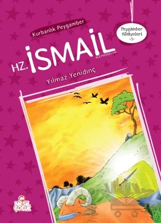 Peygamber Hikayeleri - 5: Hz. İsmali (Aleyhisselam) – Yılmaz Yenidinç – Nesil Çocuk Yayınları kitap kapağı