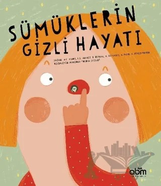 Sümüklerin Gizli Hayatı – Adriana Humanes, Alicia Perez-Porro, Ana Payo, Anna Cabre Albos, Blanca Bernal, L.G. İbanez – Abm Yayınevi kitap kapağı