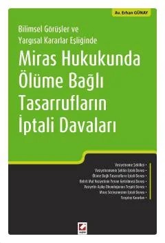 Bilimsel Görüşler ve Yargısal Kararlar EşliğindeMiras Hukukunda Ölüme Bağlı Tasarrufların İptali Davaları – Erhan Günay – Seçkin Yayıncılık kitap kapağı